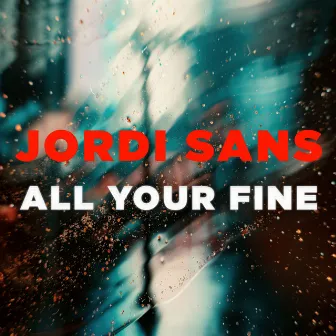 All Your Fine by Jordi Sans