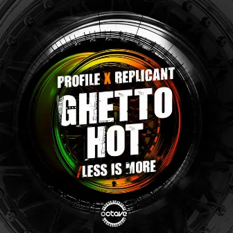 Ghetto Hot / Less Is More by Replicant