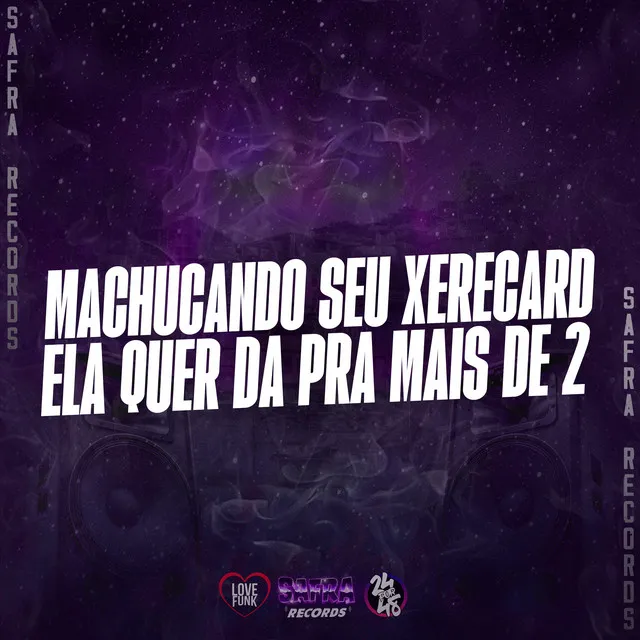 Machucando Seu Xerecard - Ela Quer da pra Mais de 2