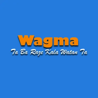 Ta Ba Raze Kala Watan Ta by Wagma