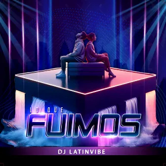 Lo que Fuimos by DJ LatinVibe