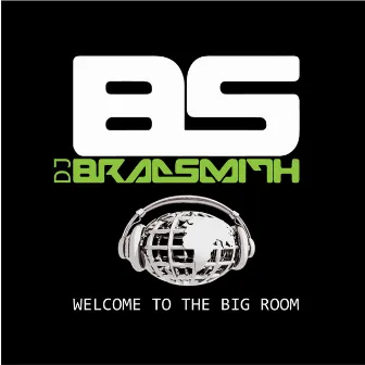 Welcome To The Big Room by DJ Brad Smith