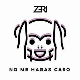 No Me Hagas Caso by Zeri