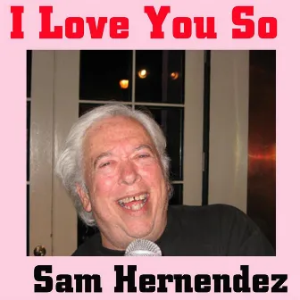 I Love You So by Sam Hernández