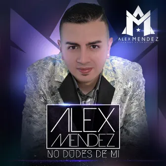 No dudes de mí by Alex Mendez