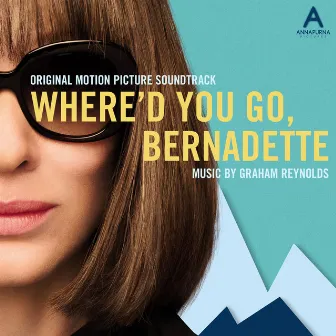 Where'd You Go, Bernadette (Original Motion Picture Soundtrack) by Graham Reynolds