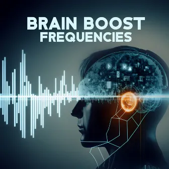 Brain Boost Frequencies: Cognitive Stimulation, Miracle Waves and Healing Sound Therapy by John Hz Solfeggio