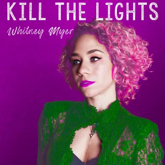 Kill The Lights by Whitney Myer