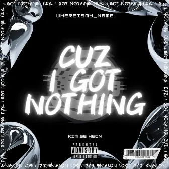 Cause I Got Nothing by Kim Seheon