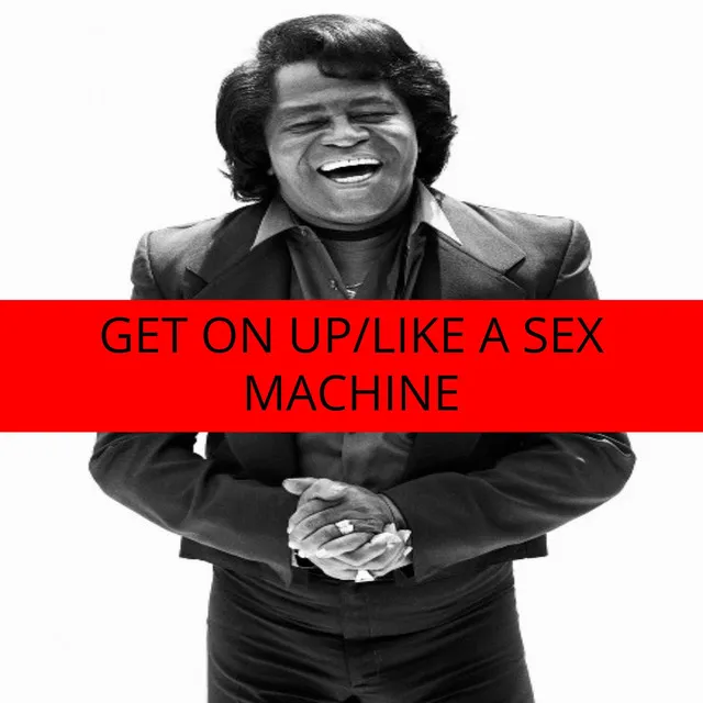 Get On Up/Like A Sex Machine