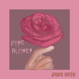 Fine Alone! by Faux Goth