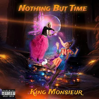 Nothing But Time by King Monsieur