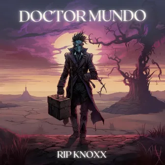 Doctor Mundo by Rip Knoxx