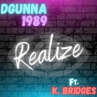 Realize (DGunna x K. Bridges) by K. Bridges