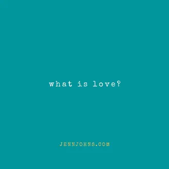 What is Love by Jennifer Johns