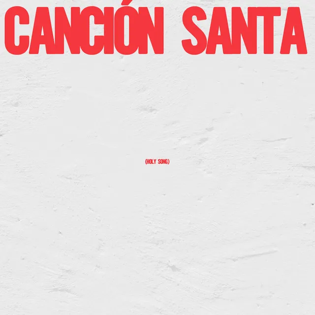 Canción Santa (Holy Song)