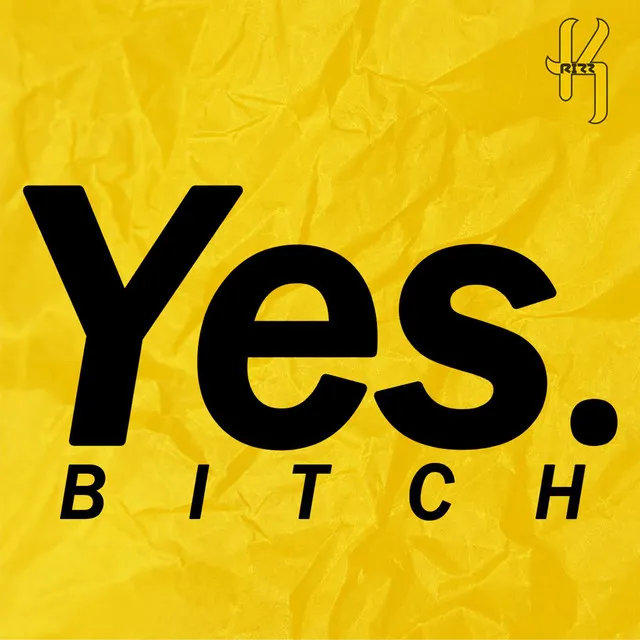 Yes Bitch