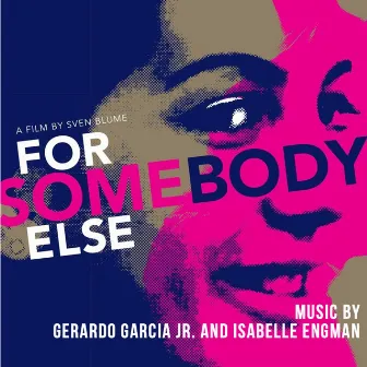 For Somebody Else (Original Motion Picture Soundtrack) by Gerardo Garcia Jr.