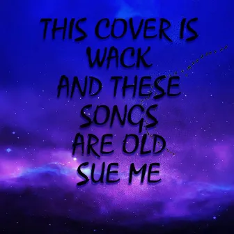 This Cover Is Wack And These Songs Are Old SUE ME by Artistick