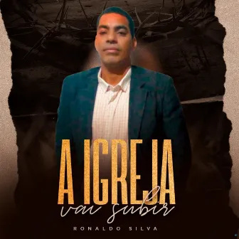 A Igreja Vai Subir by Ronaldo Silva