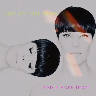 I Get Up I Get Down by Nadia Ackerman