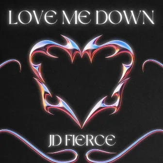 Love Me Down by JD Fierce