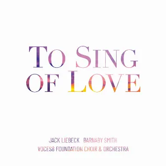 To Sing of Love by VOCES8 Foundation Choir