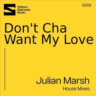 Don't Cha Want My Love (House Mixes) by Julian Marsh