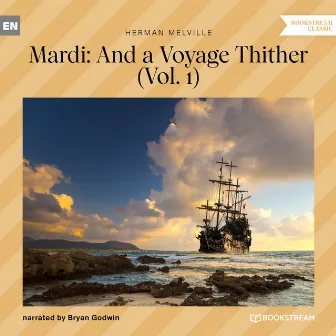 Mardi: And a Voyage Thither, Vol. 1 (Unabridged) by Bryan Godwin