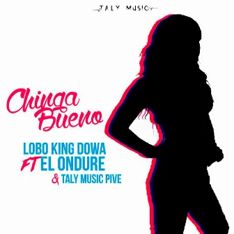 Chinga Bueno by Lobo King Dowa