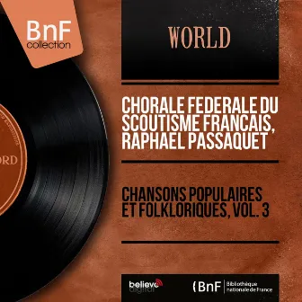 Chansons populaires et folkloriques, vol. 3 (Mono Version) by Chorale Fédérale Du Scoutisme Français