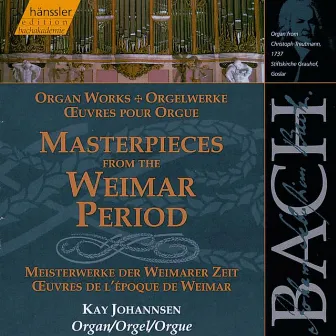 Bach, J.S.: Masterpieces From The Weimar Period (Organ Works) by Kay Johannsen