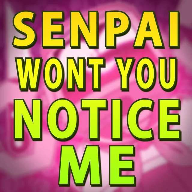 Senpai, Won't You Notice Me?