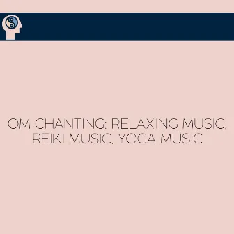 Om Chanting: Relaxing Music, Reiki Music, Yoga Music by Meditation Chants