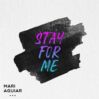 Stay for Me by Mari Aguiar