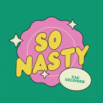 So Nasty by Zac Celinder