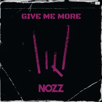 Give Me More by Nozz