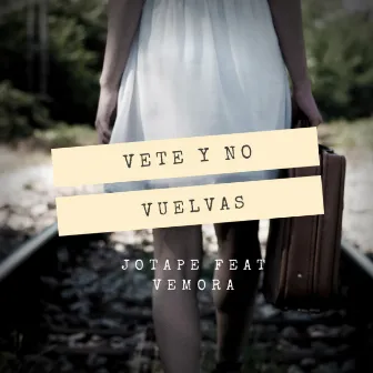 Vete y No Vuelvas by Jotape