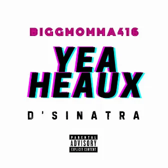 Yea Heaux by D'sinatra