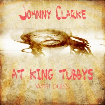 Johnny Clarke at King Tubbys with Dubs Platinum Edition by Johnny Clarke