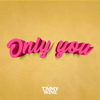 Only You by Tommy Wine