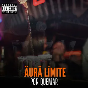 Por Quemar by ÄURÄ LÍMITE