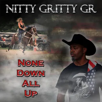 None Down All Up by Nitty Gritty GR