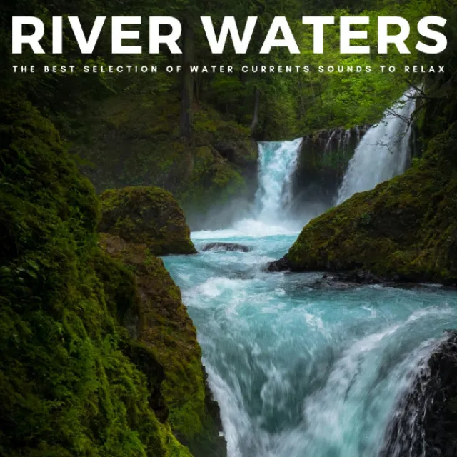 River Waters: The Best Selection Of Water Currents Sounds To Relax