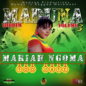 Too Late Maduna Riddim Volume 3 by Mariah Ngoma