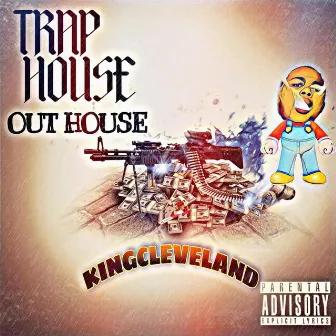 Trap House Out House by Kingcleveland