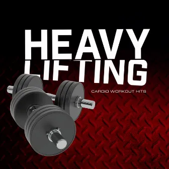 Heavy Lifting by Cardio Workout Hits