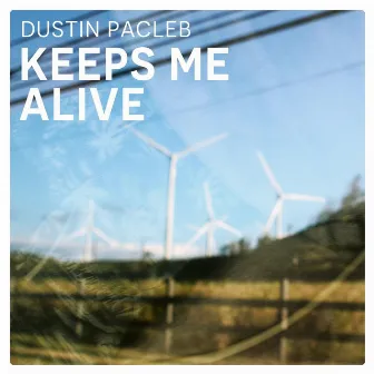 Keeps Me Alive by Dustin Pacleb