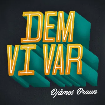 Dem Vi Var by Djämes Braun