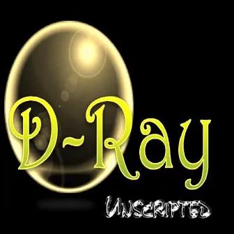 D-Ray Unscripted by D-Ray